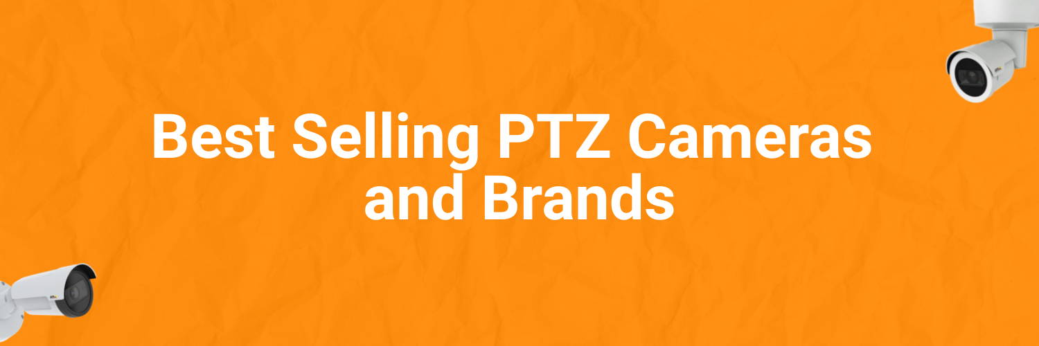 Best Selling PTZ Cameras and Brands
