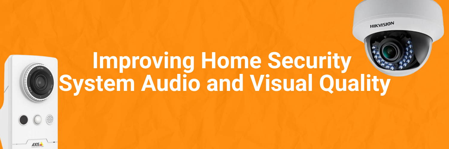 Improving Home Security System Audio and Visual Quality