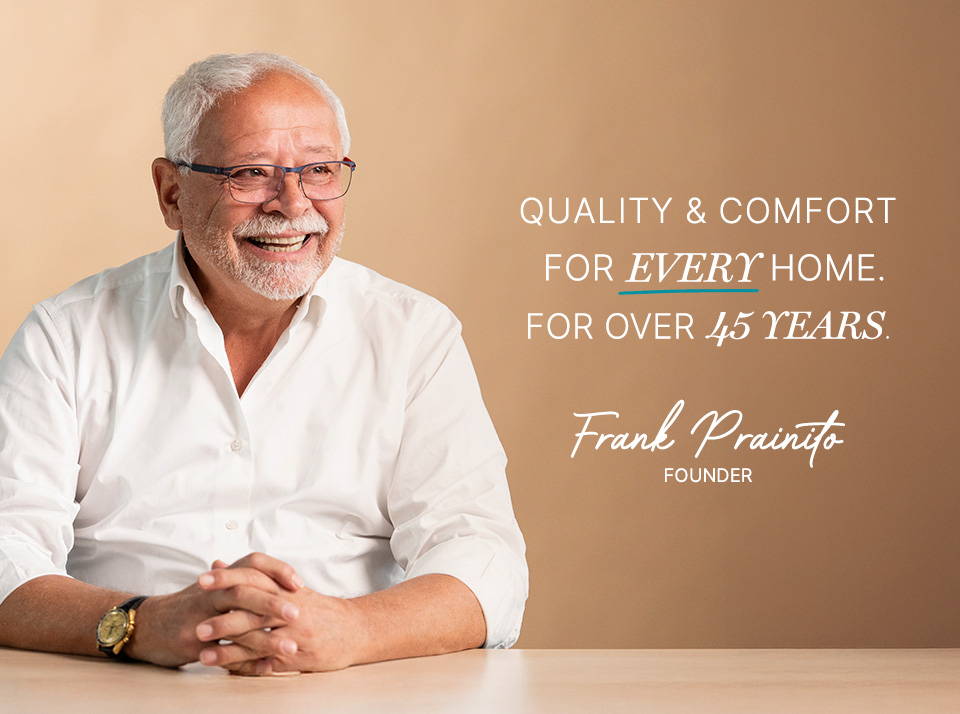 Quality & comfort for every home. For over 45 years.