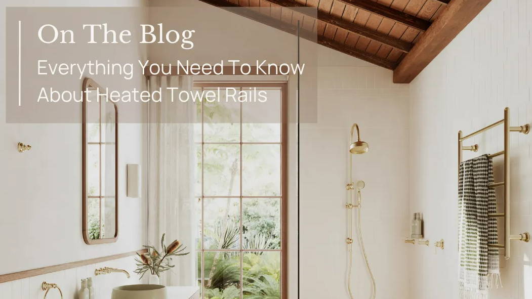 On The Blog: Everything You Need To Know About Heated Towel Rails | The Blue Space