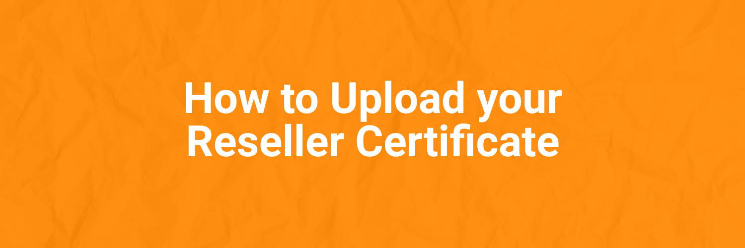 How to Upload your Reseller Certificate