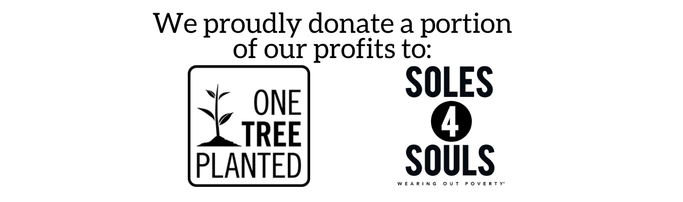 We donate to One Tree Planted & Soles 4 Souls