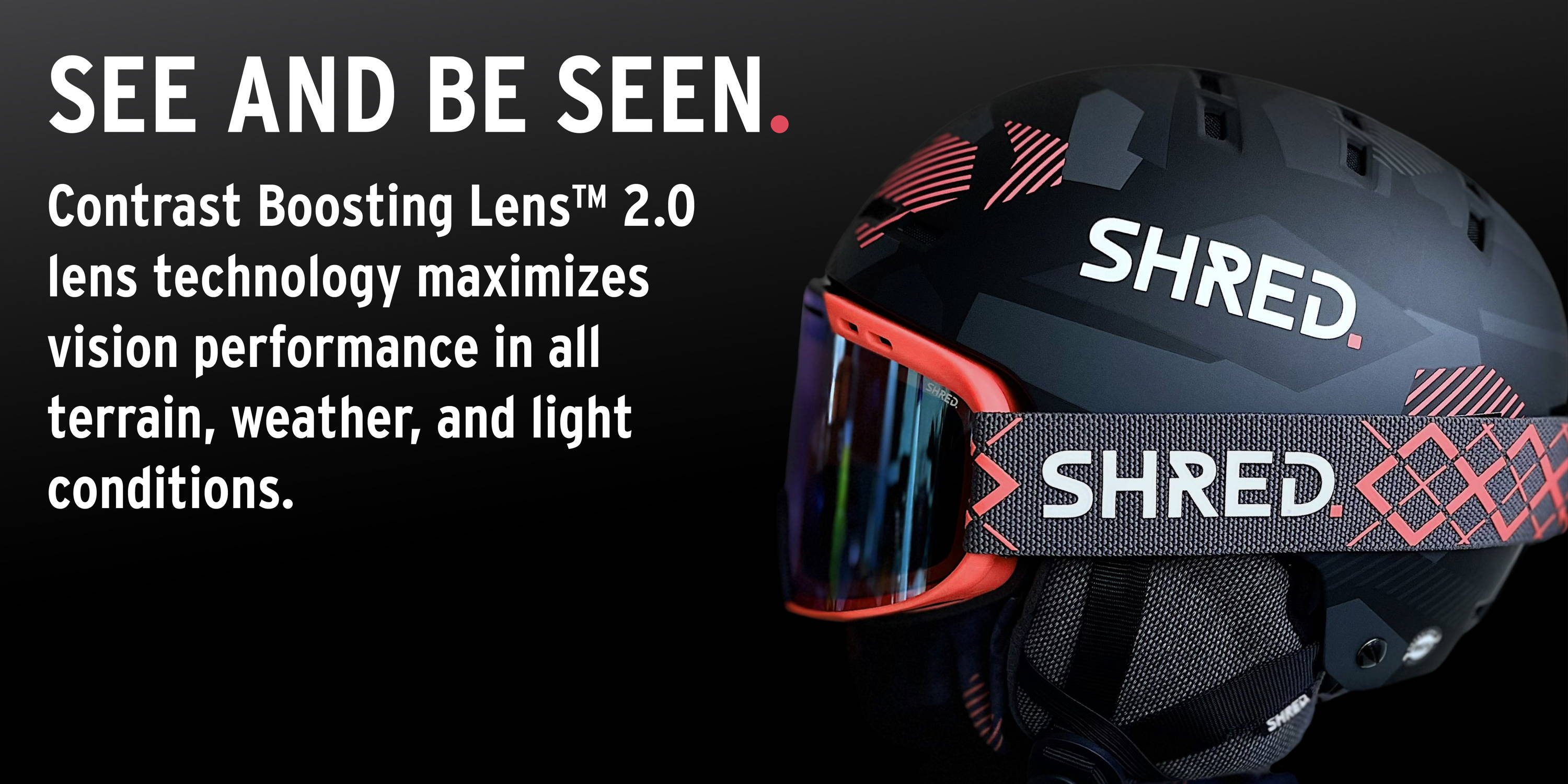 SHRED. BIGSHOW 2022 LINE WITH CONTRAST BOOSTING LENS 2.0 TECHNOLOGY