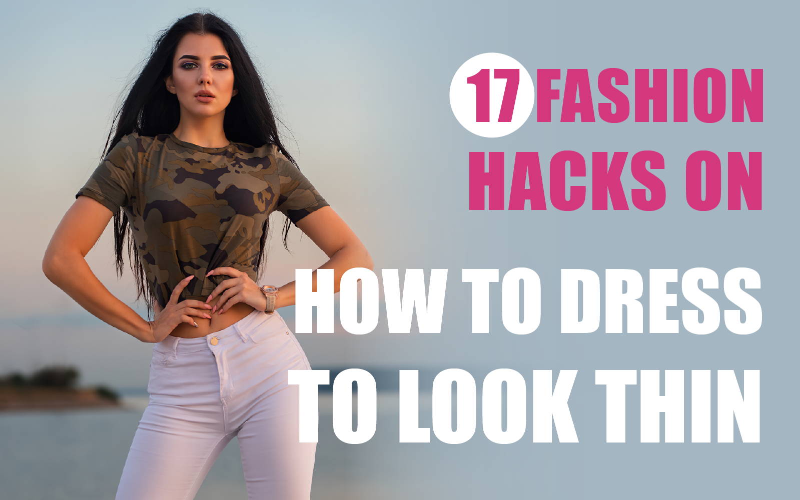 17 Fashion Hacks on How To Dress To Look Thinner