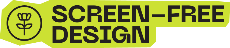 Screen-Free Design