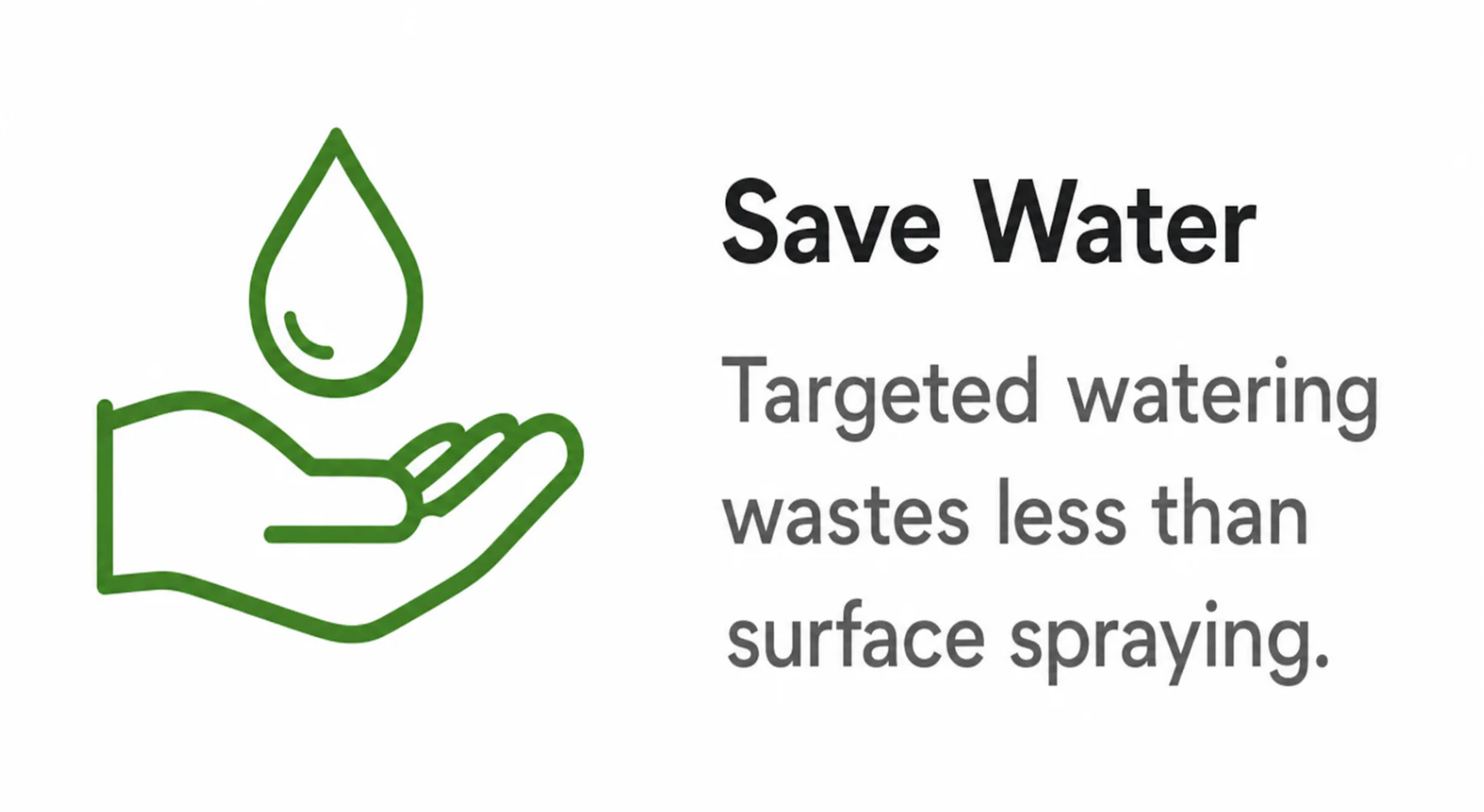 Save water with targeted watering; it wastes less than surface spraying.