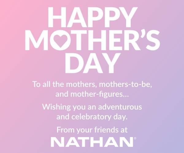 Happy Mother's Day - To all the mothers, mothers-to-be, and mother-figures...Wishing you an adventurous and celebratory day. From Your Friends at Nathan