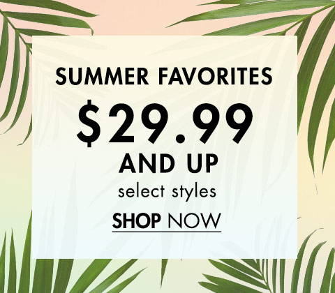 Summer Favorites $29.99 and Up