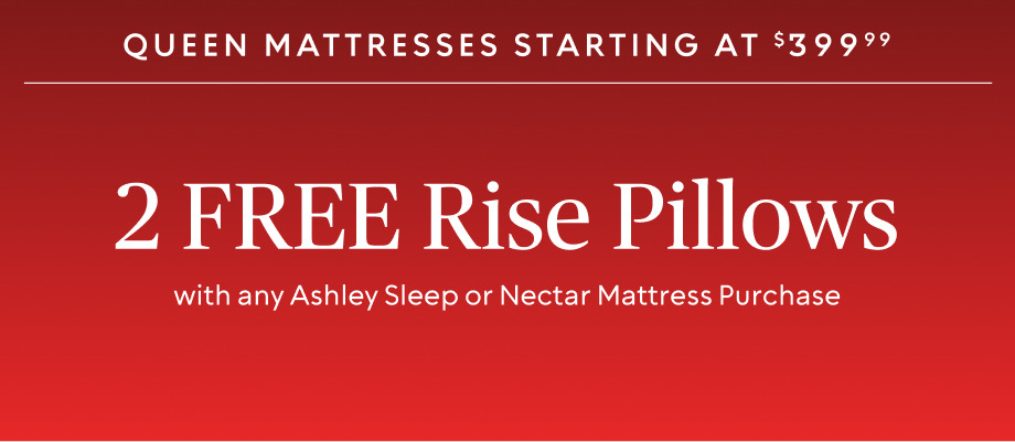 2 FREE Rise Pillows ($199.98 value)​ with any Ashley Sleep or Nectar Mattress Purchase ​
