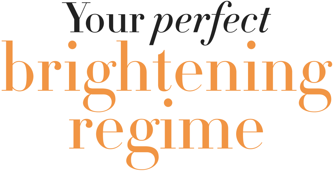 Your perfect brighteing regime