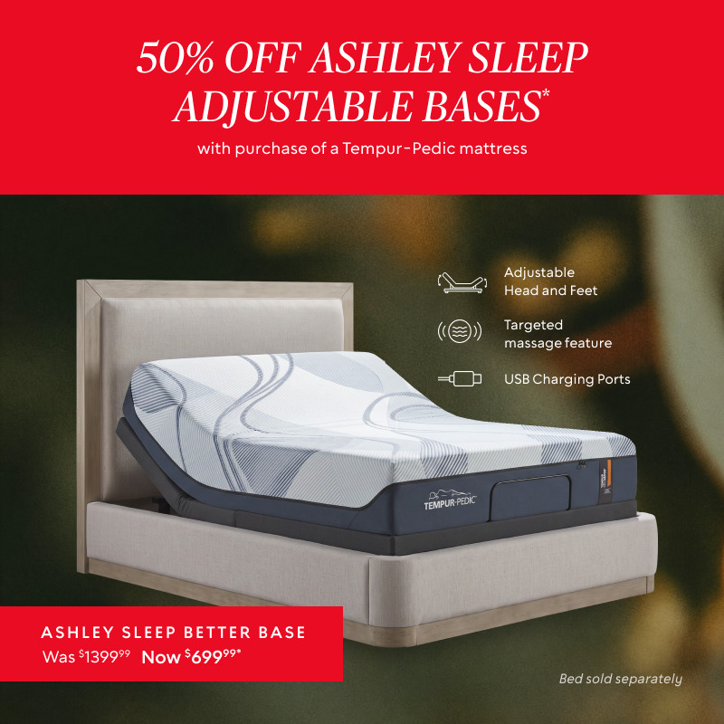50% off Ashley Sleep Adjustable Bases with your Tempur-Pedic Mattress Purchase