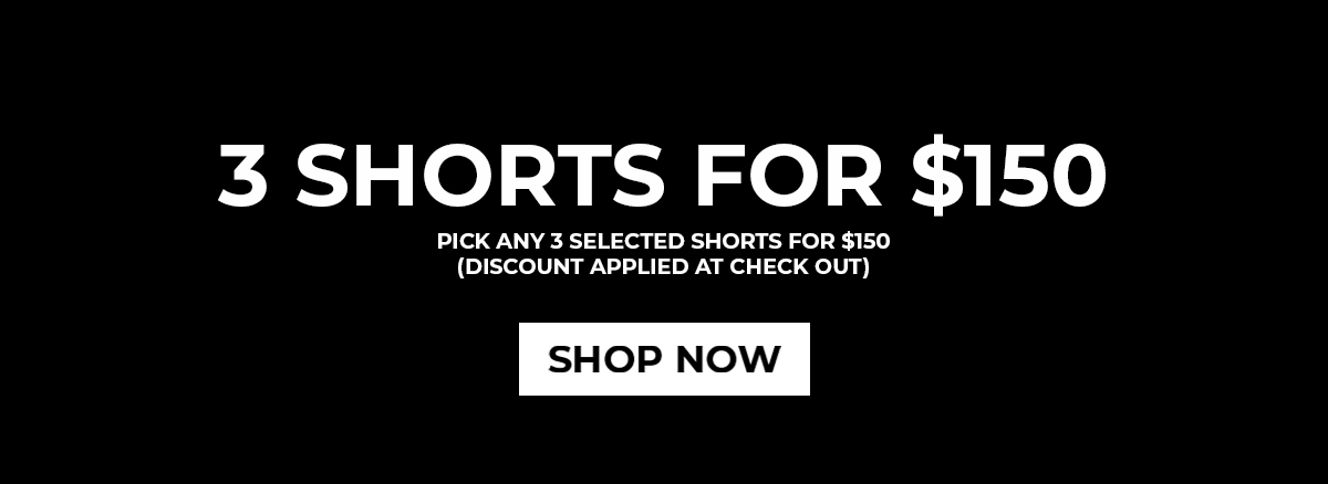 3 SHORTS FOR $150