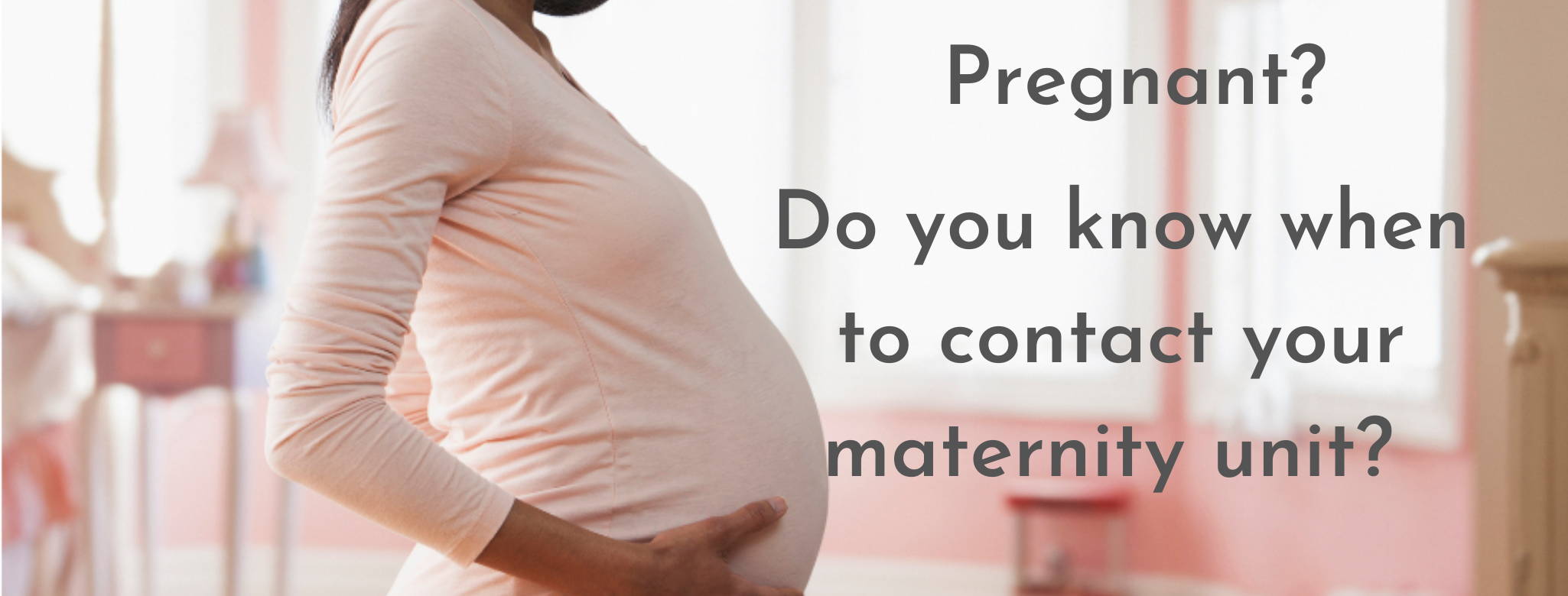 when to contact your maternity unit during pregnancy 