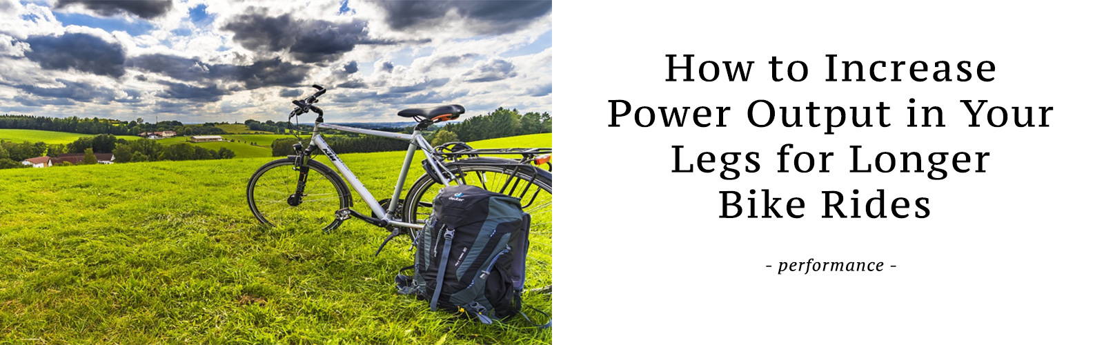 How to Increase Power Output in Your Legs for Longer Bike Rides