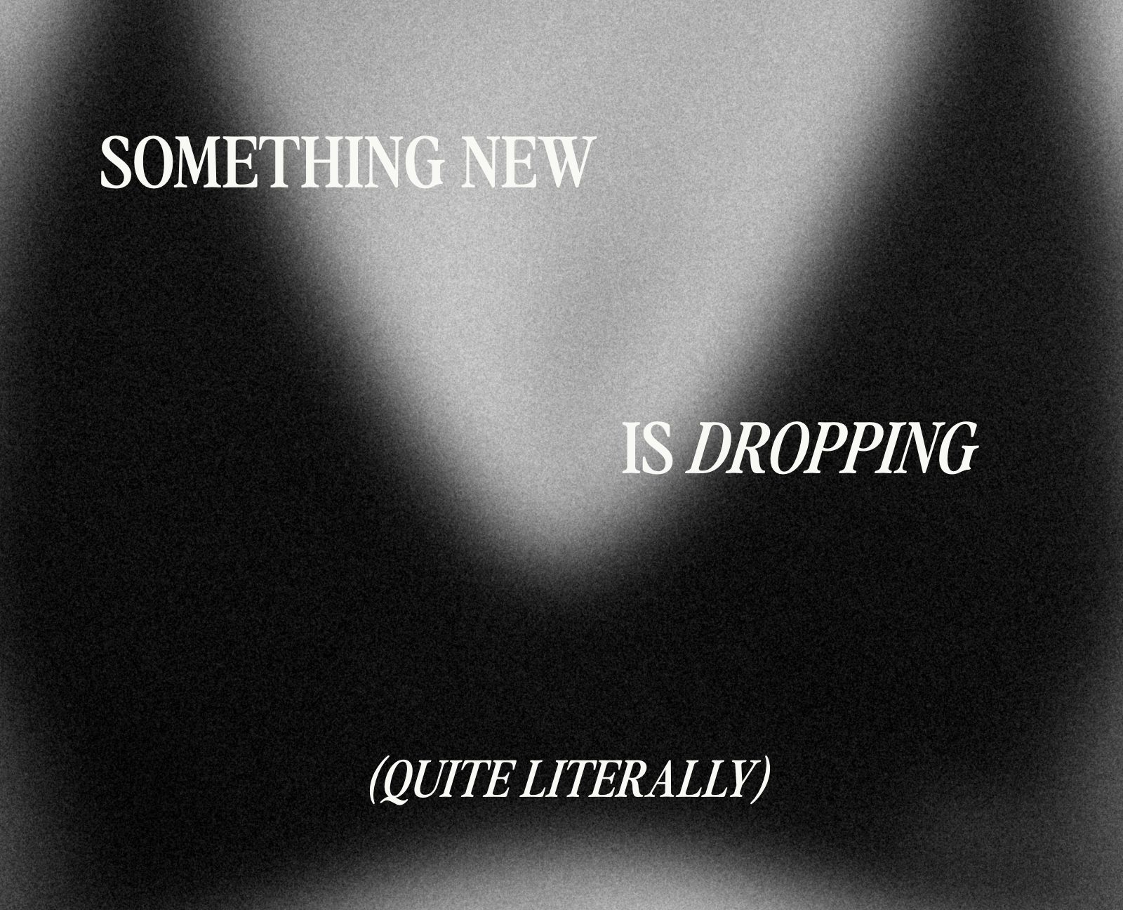 Something New Is Dropping