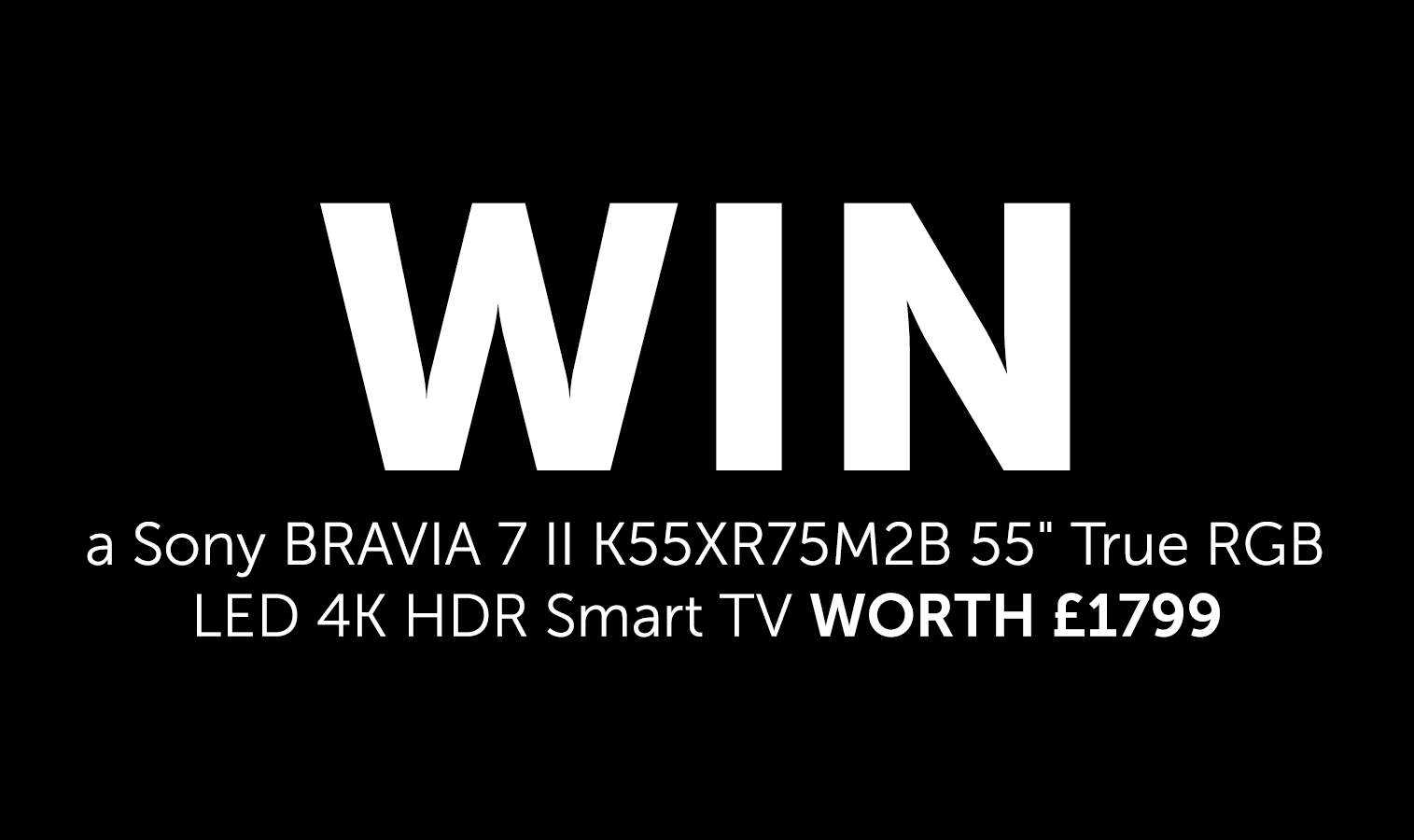 WIN a Sony BRAVIA 7 II K55XR75M2B 55