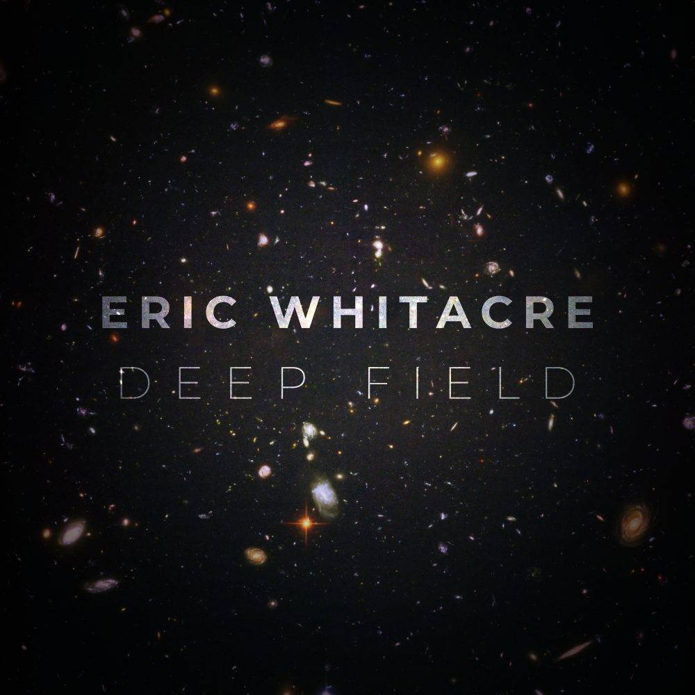 Deep Field - Eric Whitacre