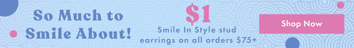 So Much to Smile About! $1 Smile in Style stud earrings on all orders $75+ SHOP NOW