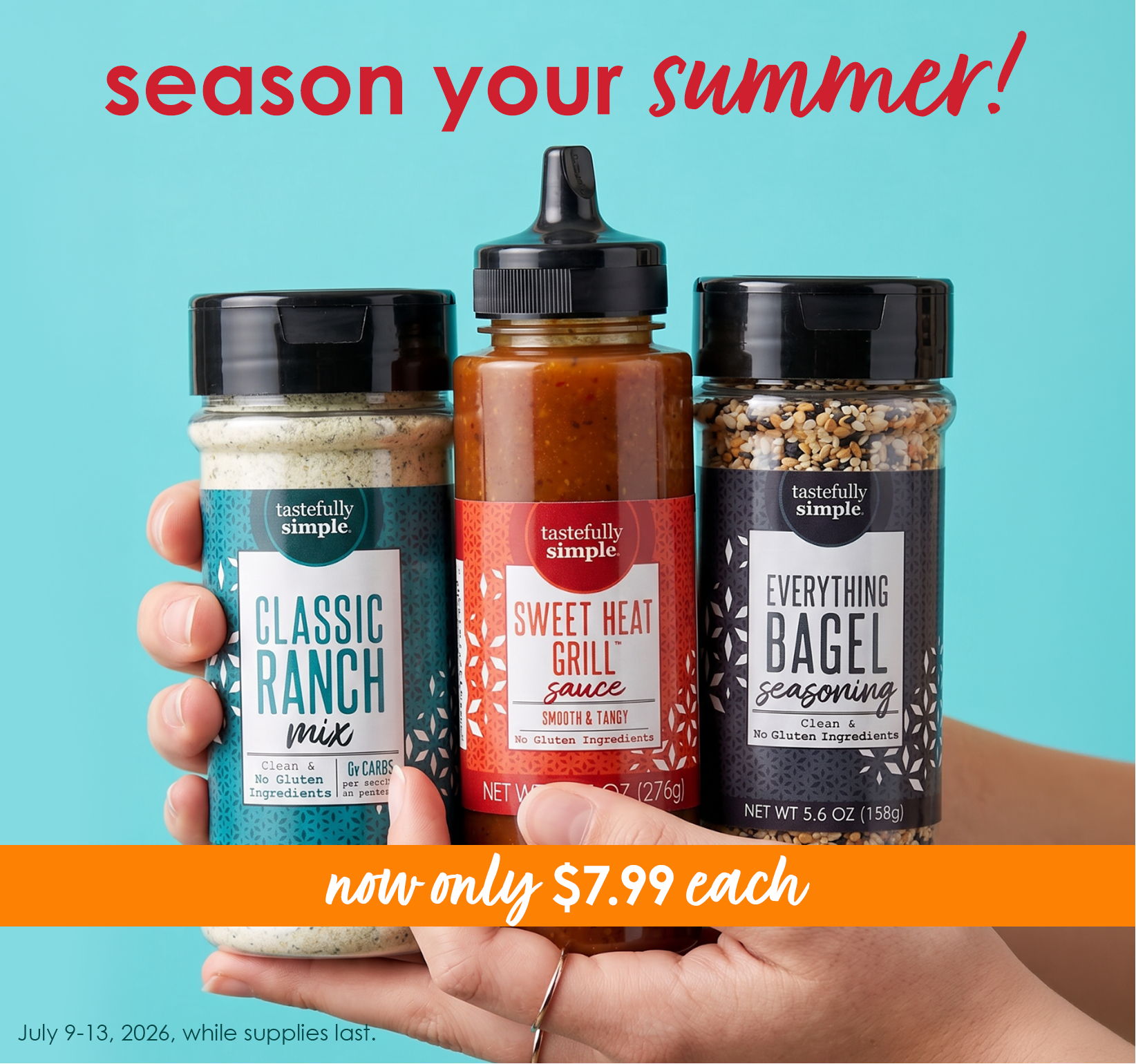 Season your summer! Classic Ranch Mix, Sweet Heat Grill Sauce, and Everything Bagel Seasoning on sale for $7.99 each, July 9–13, 2026, while supplies last.