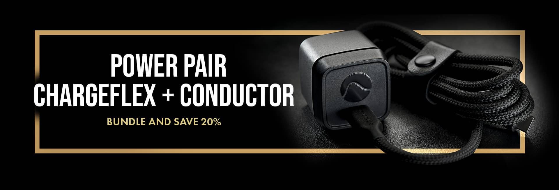POWER PAIR - CONDUCTOR + CHARGEFLEX - BUNDLE AND SAVE 20%