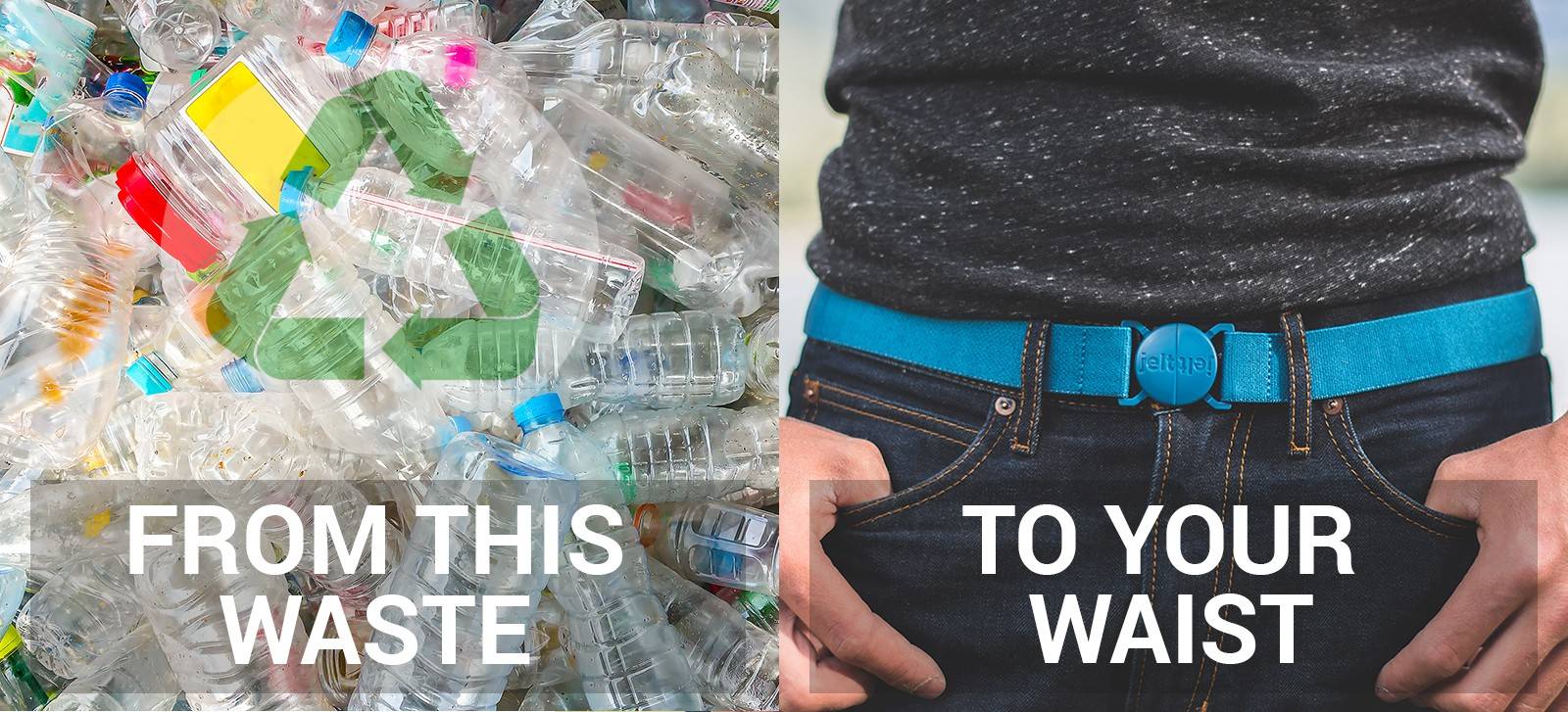 From this waste (photo of plastic bottles) to your waist (image of man wearing River Turquoise Jelt elastic stretch belt with dark shirt and dark jeans)