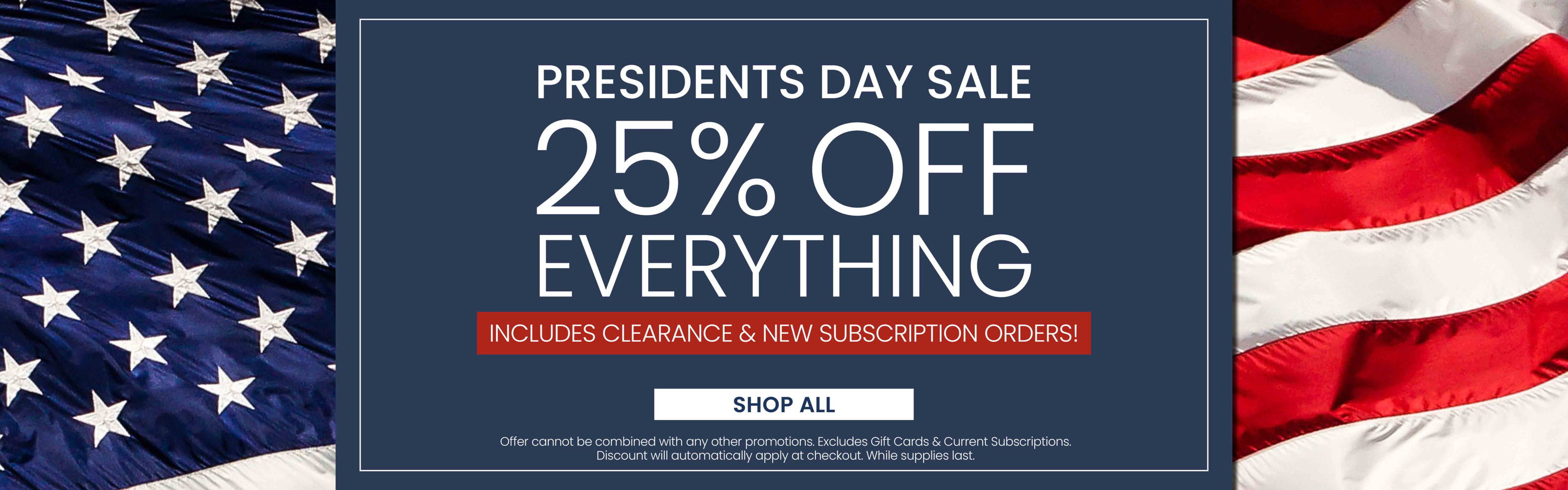 Presidents Day Sale. 25% Off Everything. Includes Clearance and New Subscriptions.