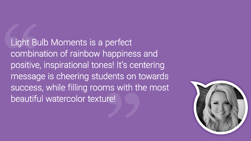 Quote: Light Bulb Moments is a perfect combination of rainbow happiness and positive, inspirational tones.