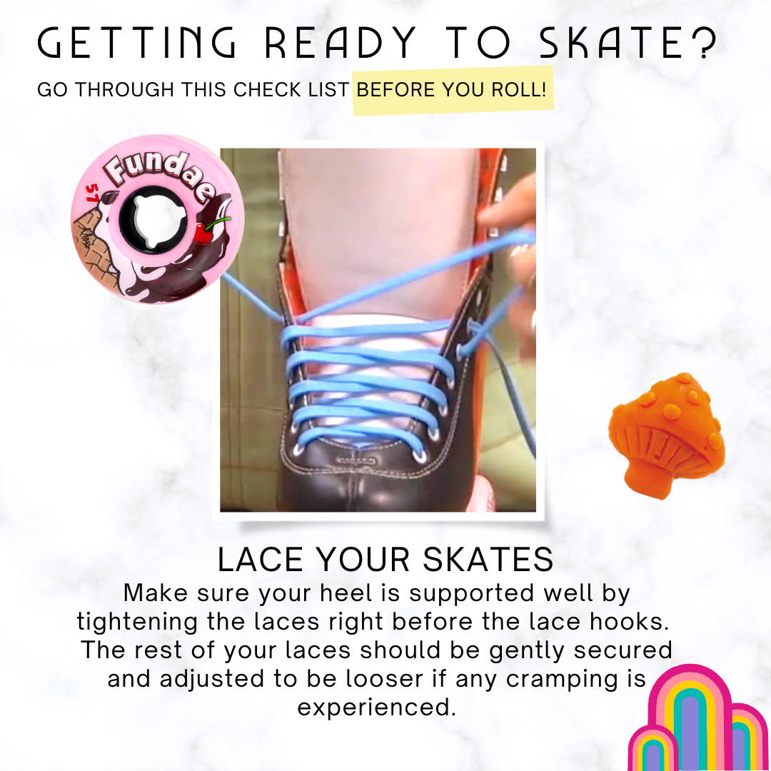LACE YOUR SKATES. Make sure your heel is supported well by tightening the laces right before the lace hooks.  The rest of your laces should be gently secured and adjusted to be looser if any cramping is experienced. 