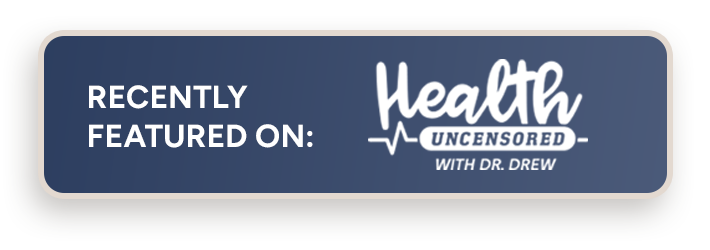 Recently featured on 'Health Uncensored' with Dr. Drew