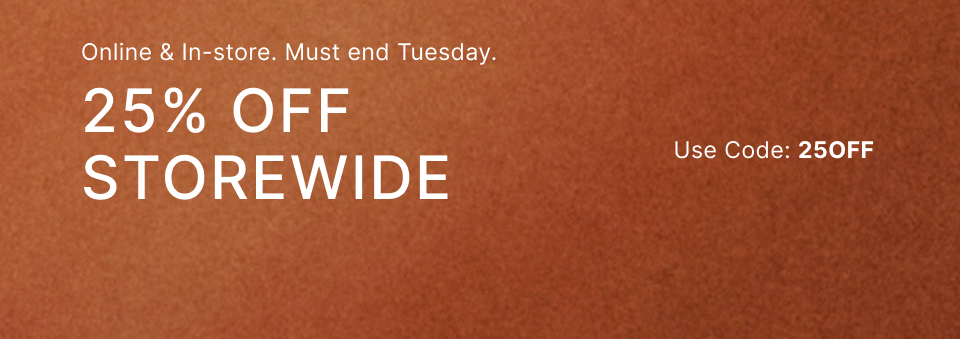 25% off storewide, valid online and in-store, use code 25087.