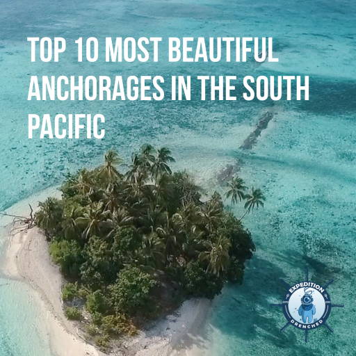 Top 10 most beautiful anchorages in the south Pacific | Expedition Drenched