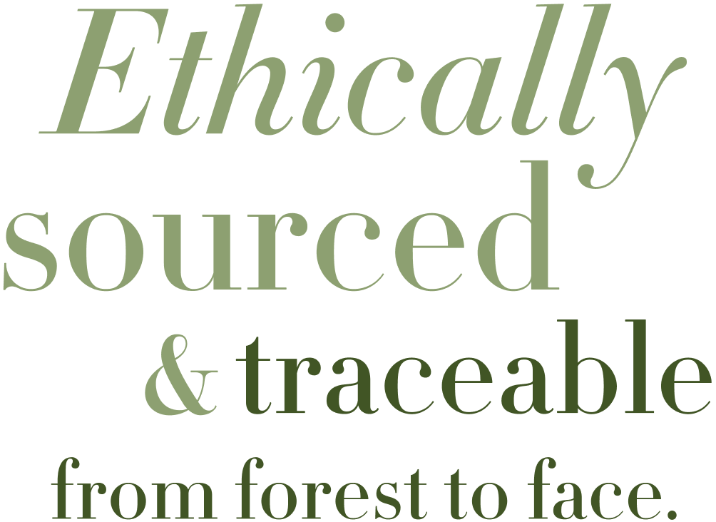 Ethically sourced & traceable from forest to face