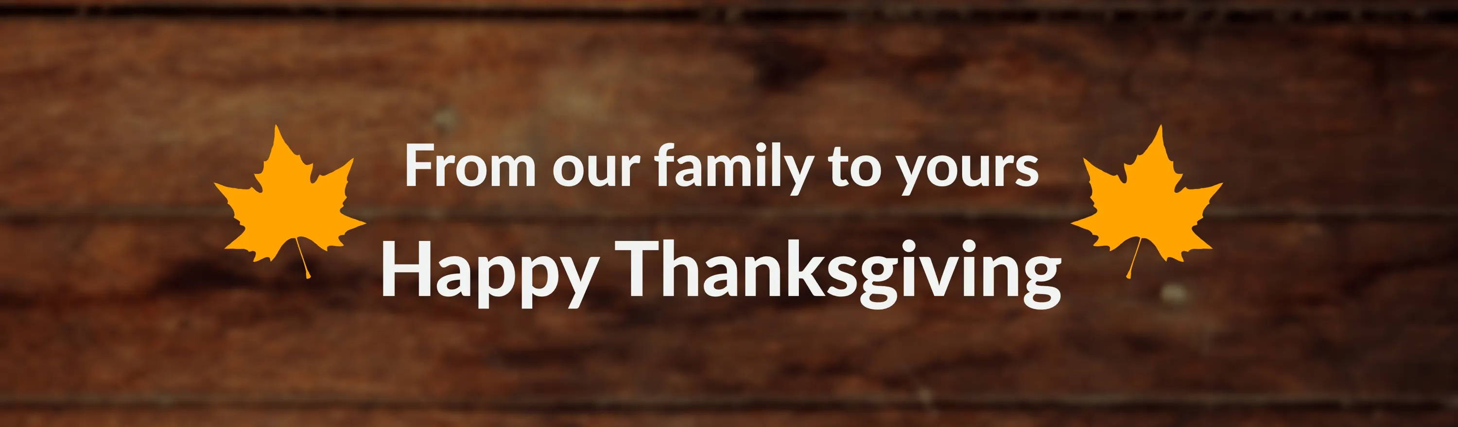 From our family to yours. Happy Thanksgiving.