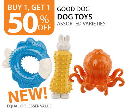 Buy 1, get 1 50% off Good Dog Dog Toys. Equal or lesser value