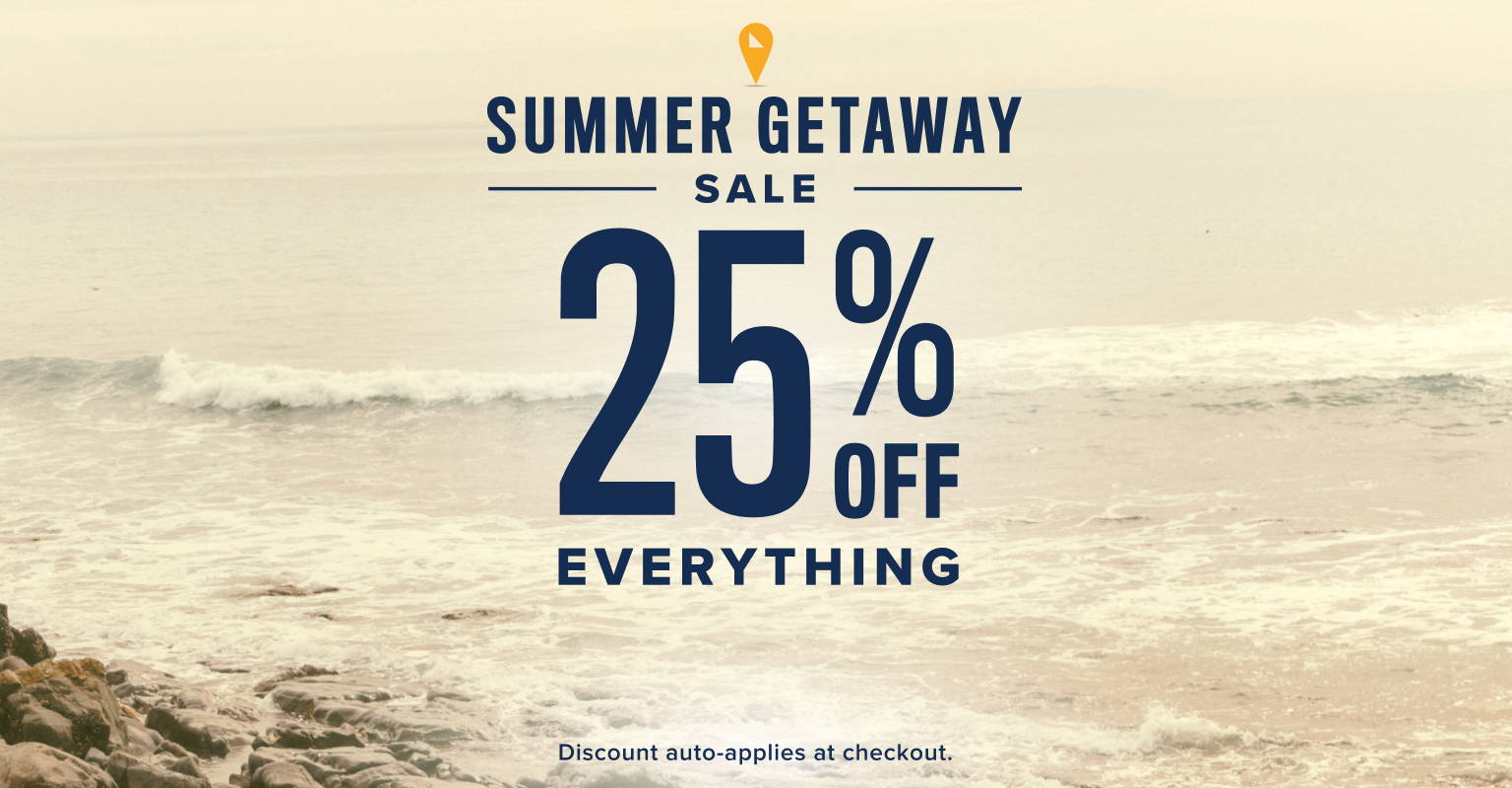 Summer Getaway Sale  25% off everything. 