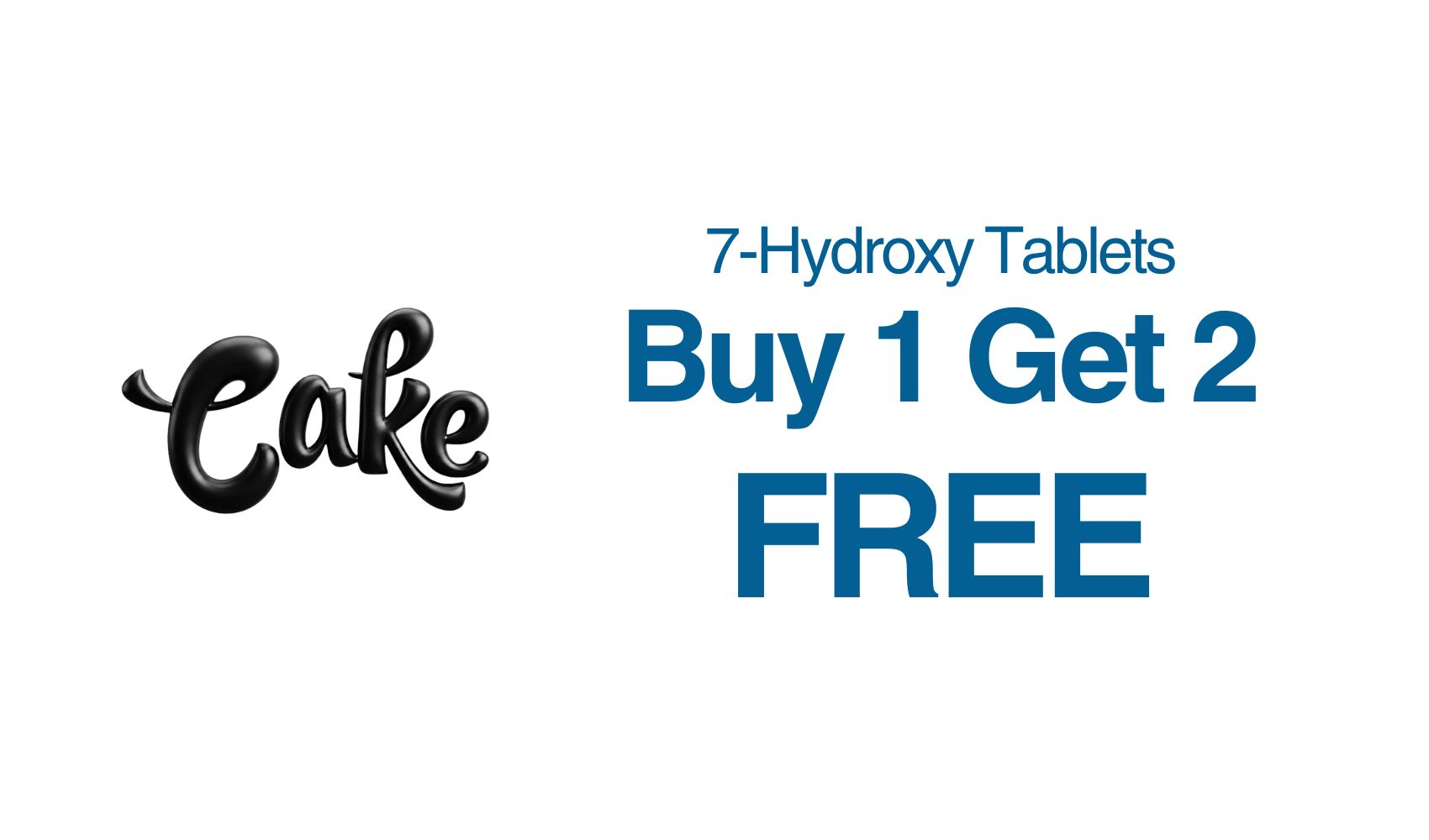 Cake 7-Hydroxy Tablets Buy 1 Get 2 FREE promotion.