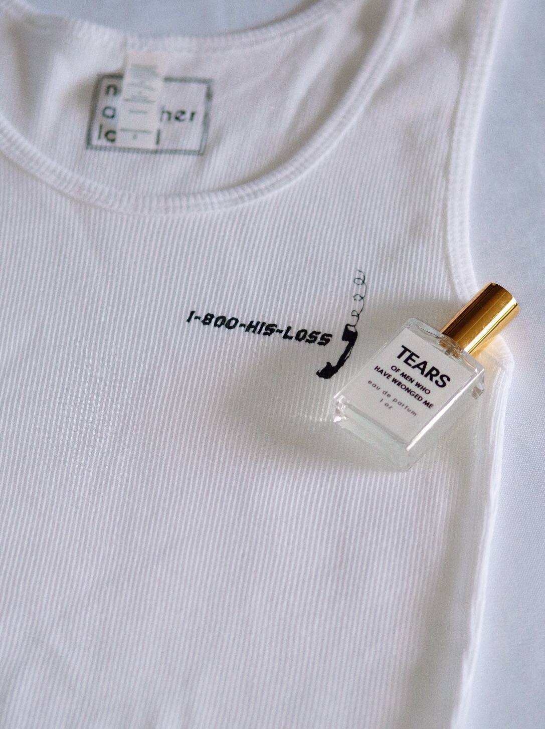 1-800 His Loss Tank Top & Tears of Men Who Have Wronged Me Perfume
