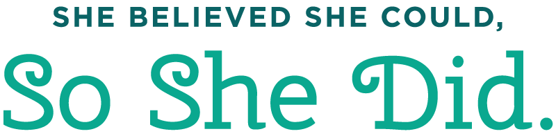she believed she could, so she did.