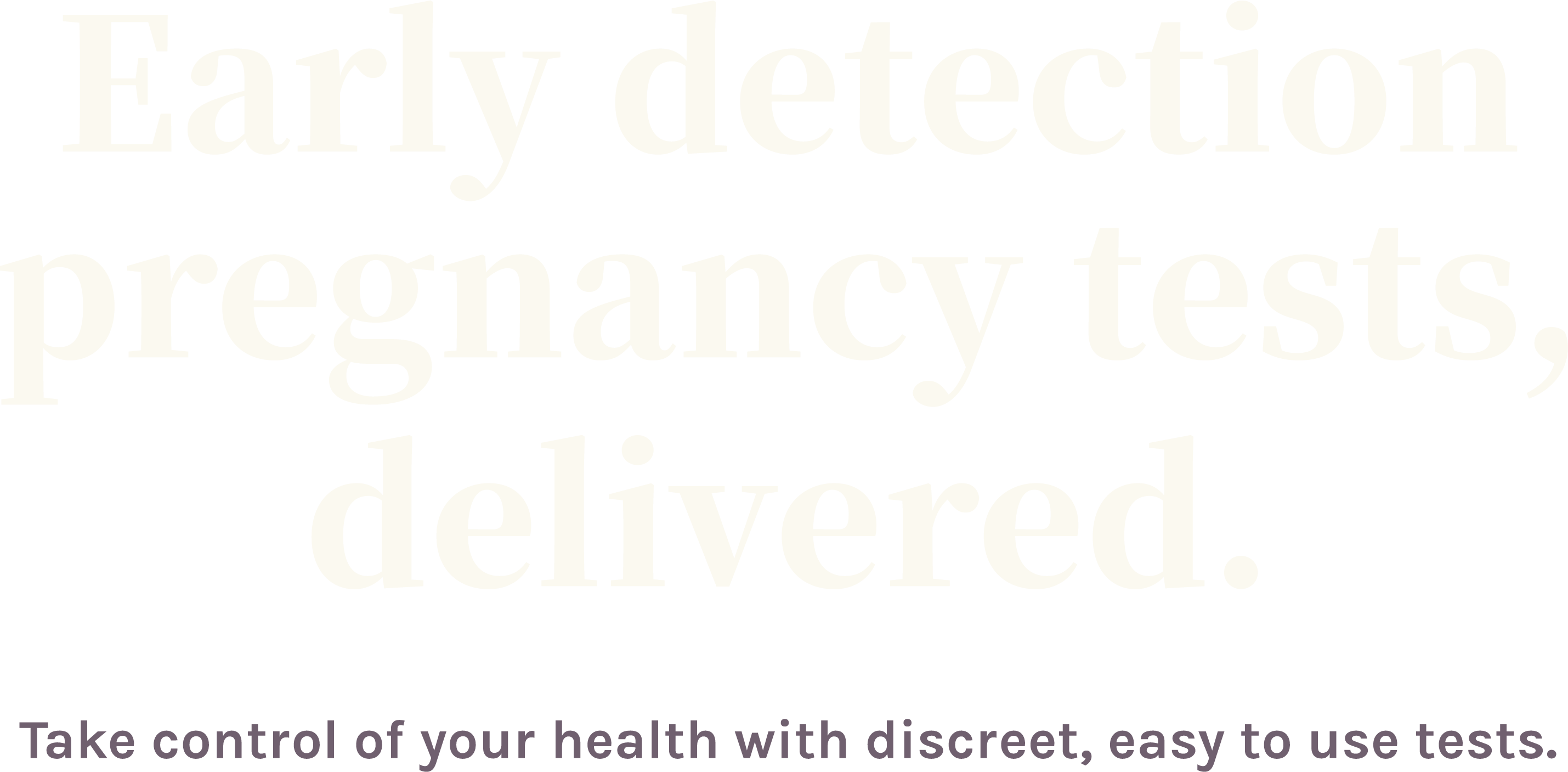 Early detection pregnancy tests, delivered.