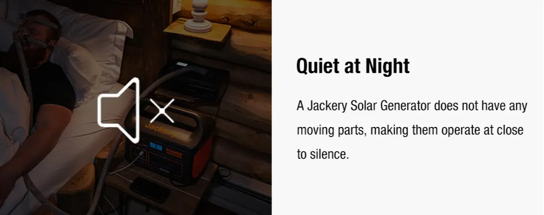 A Jackery Solar Generator does not have any moving parts, making them operate at close to silence. 