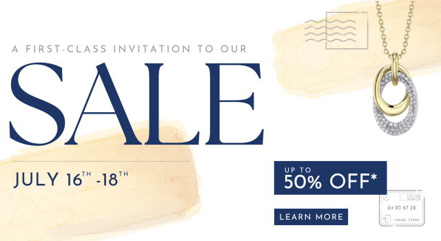 A first-class invitation to our sale July 16-18, up to 50% off.