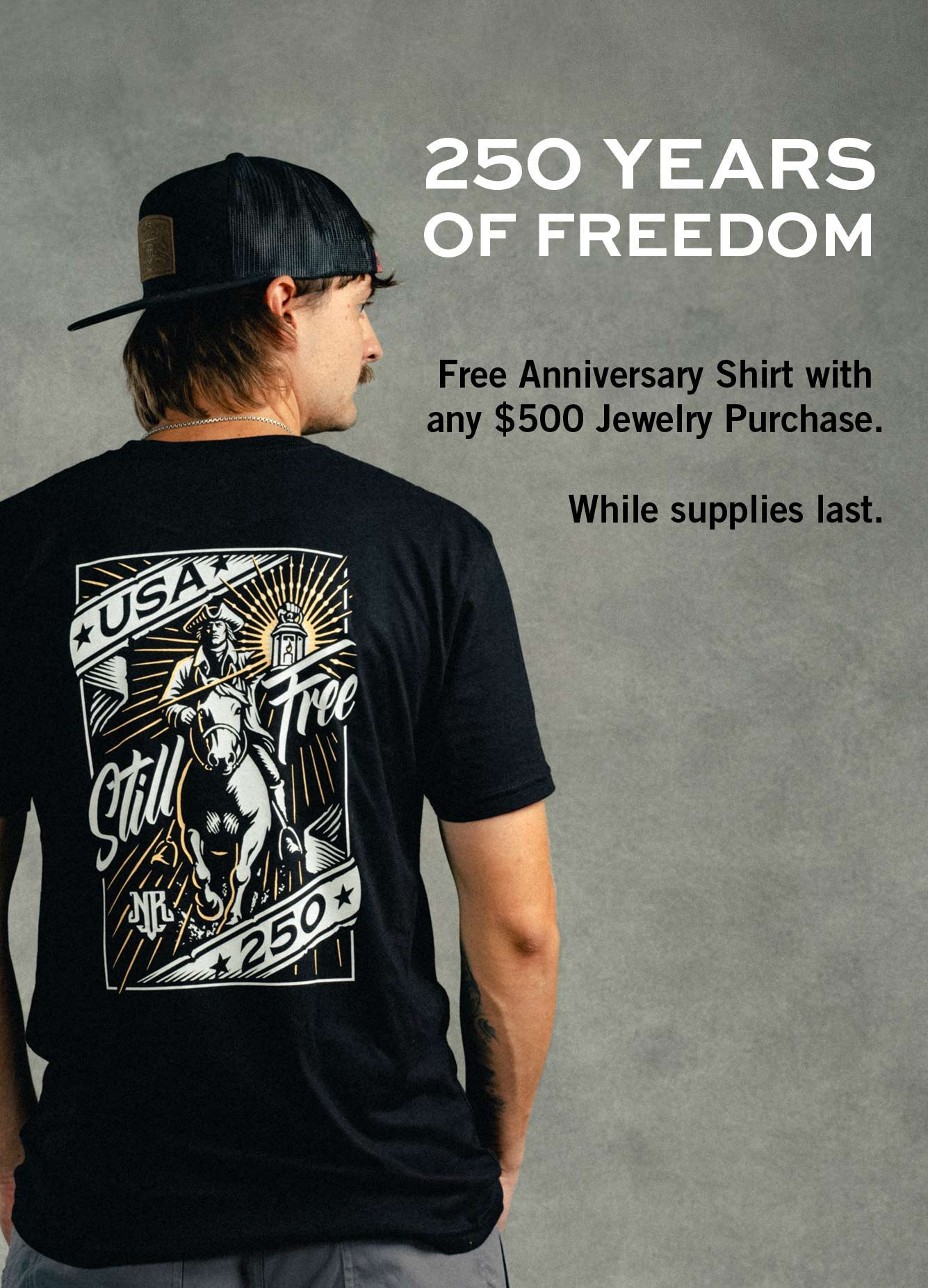 250 Years of Freedom | Free Anniversary Shirt with any $500 Jewelry Purchase. While supplies last.