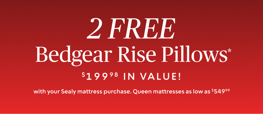2 FREE Bedgear Rise Pillows $199.98 in value with your Sealy Mattress purchase