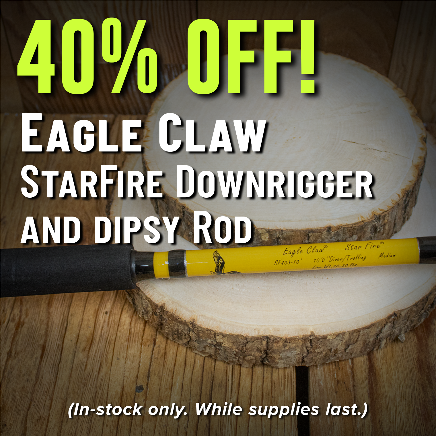 40% Off! Eagle Claw StarFire Downrigger and Dipsy Rod (In-stock only. While supplies last.)