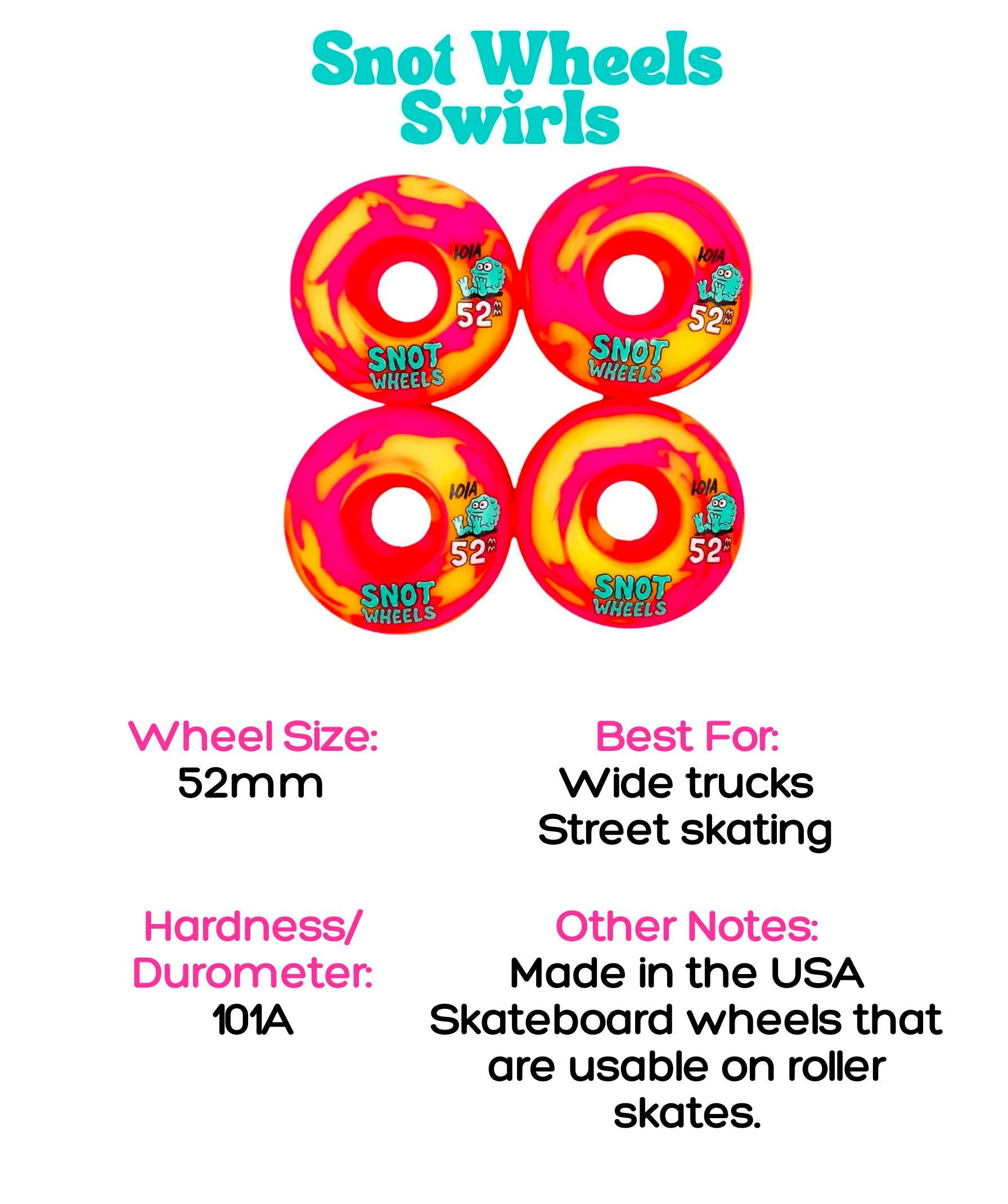 snot wheels swirls, 52mm wheel size, 101A hardness, best for wide trucks and street skating, made in the usa, skateboard wheels that are usable on roller skates