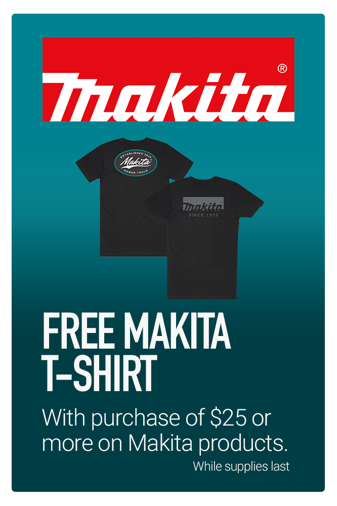 Free Makita T-shirt with purchase of $25 or more on Makita products.