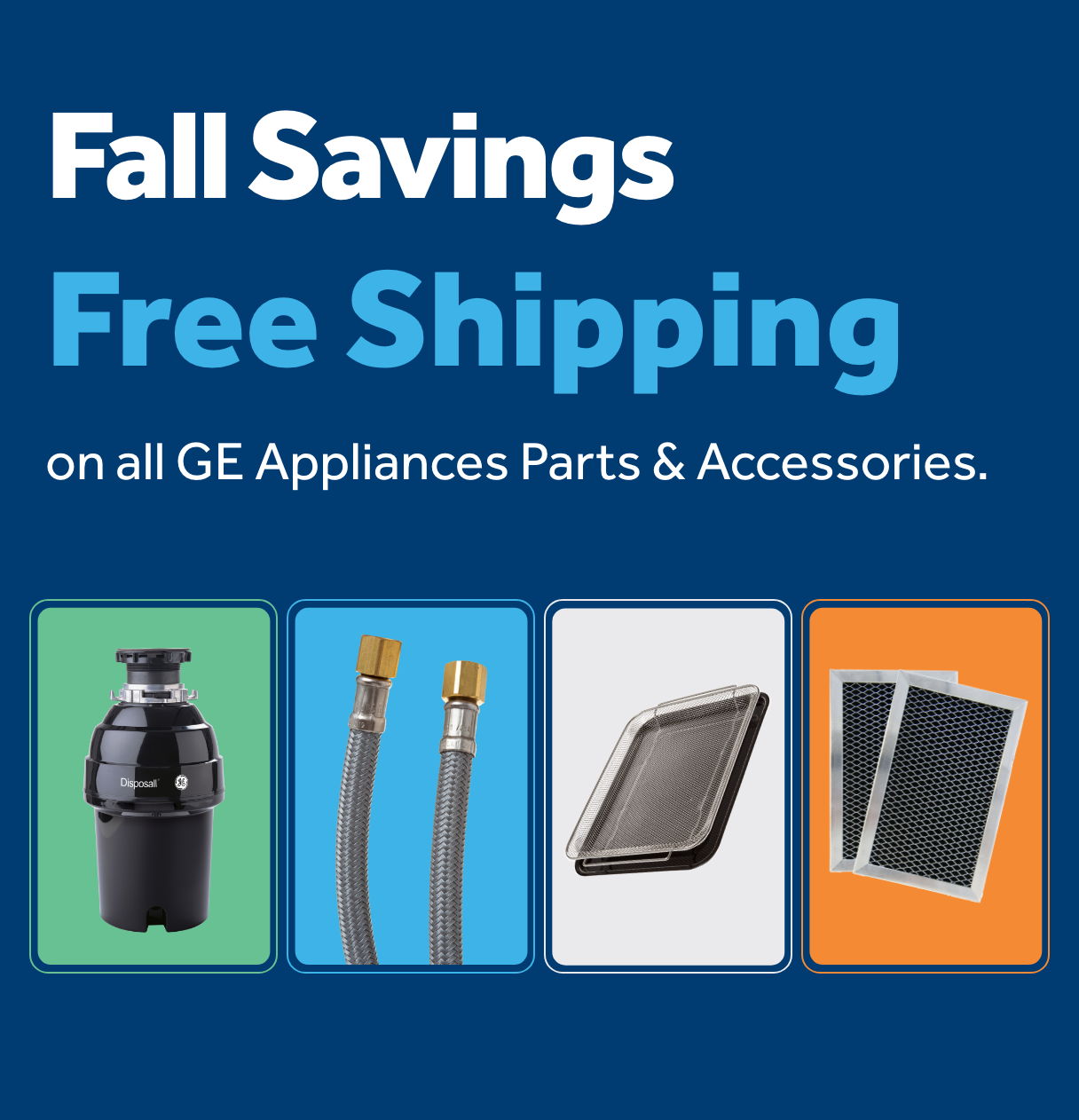 Fall Savings on GE Appliances Parts & Accessories with Free Shipping.