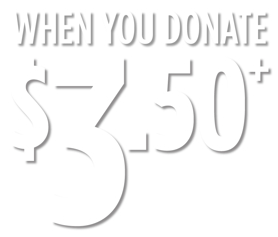 when you donate $3.50+