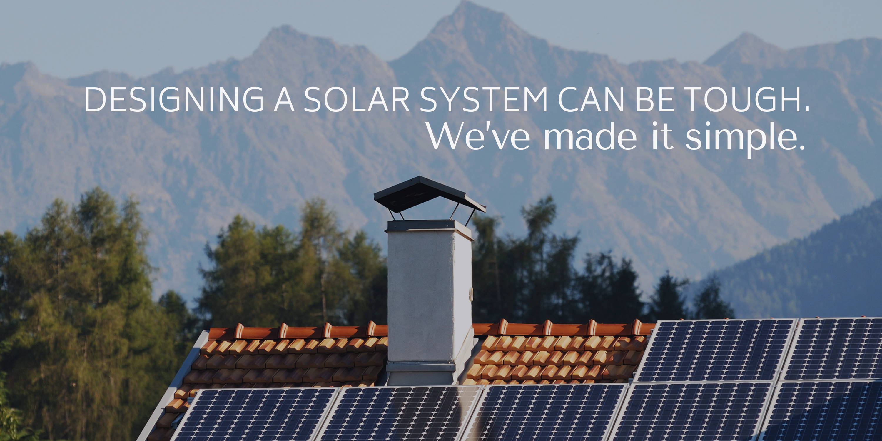 Designing a solar system can be tough. We've made it simple. 