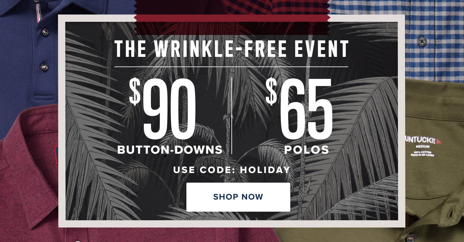 Wrinkle Free Event. $90 Button-downs and $65 Polos with code HOLIDAY.